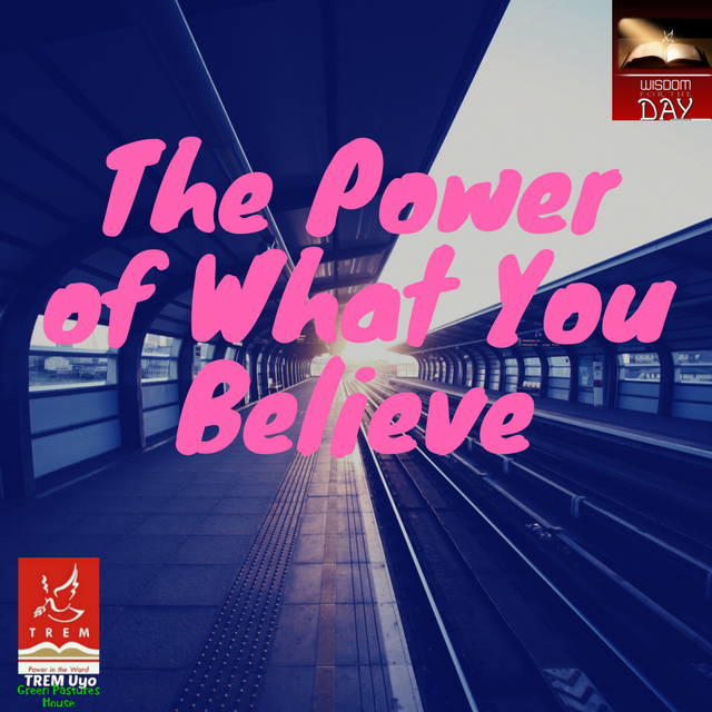 THE POWER OF WHAT YOU BELIEVE