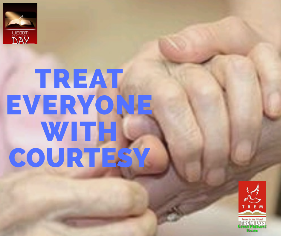 TREAT EVERYONE WITH COURTESY