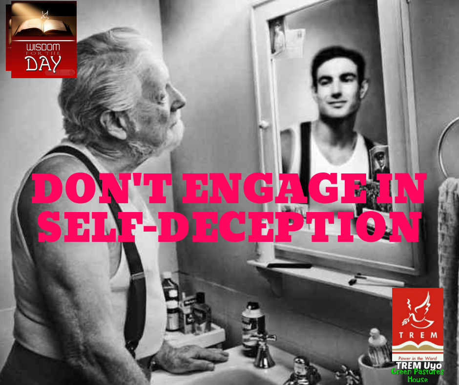 DON’T ENGAGE IN SELF-DECEPTION