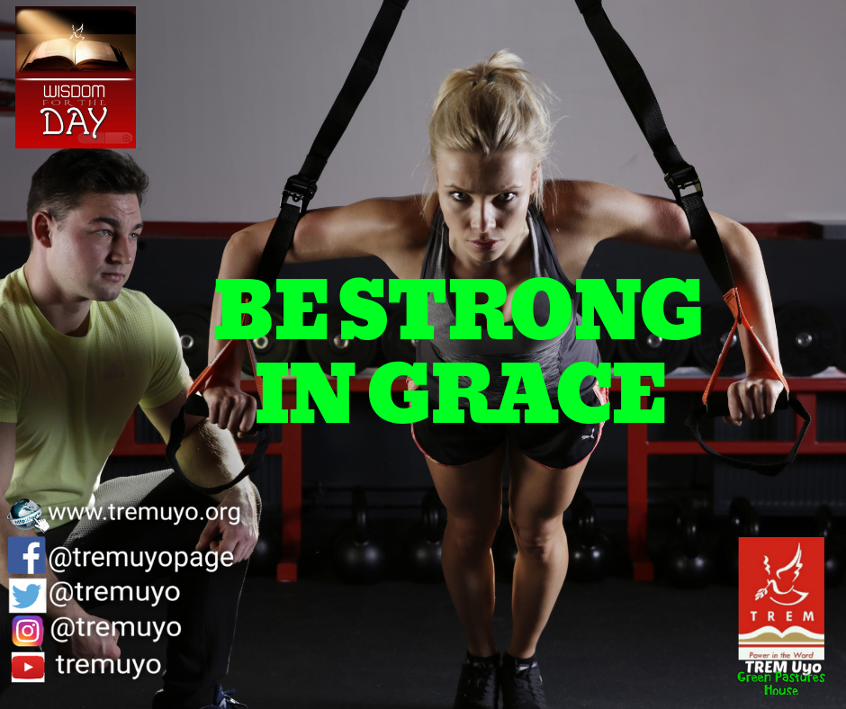 BE STRONG IN GRACE